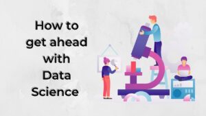 Read more about the article How to get ahead with data science